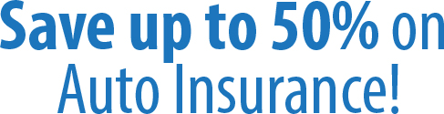 Save up to 50% on Auto Insurance!