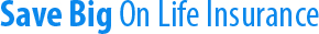 Save Big On Life Insurance